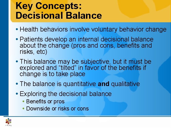 Key Concepts: Decisional Balance Health behaviors involve voluntary behavior change Patients develop an internal