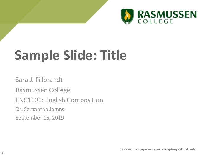 Sample Slide: Title Sara J. Fillbrandt Rasmussen College ENC 1101: English Composition Dr. Samantha