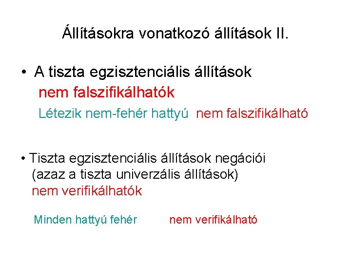 Állításokra vonatkozó állítások II. • A tiszta egzisztenciális állítások nem falszifikálhatók Létezik nem-fehér hattyú