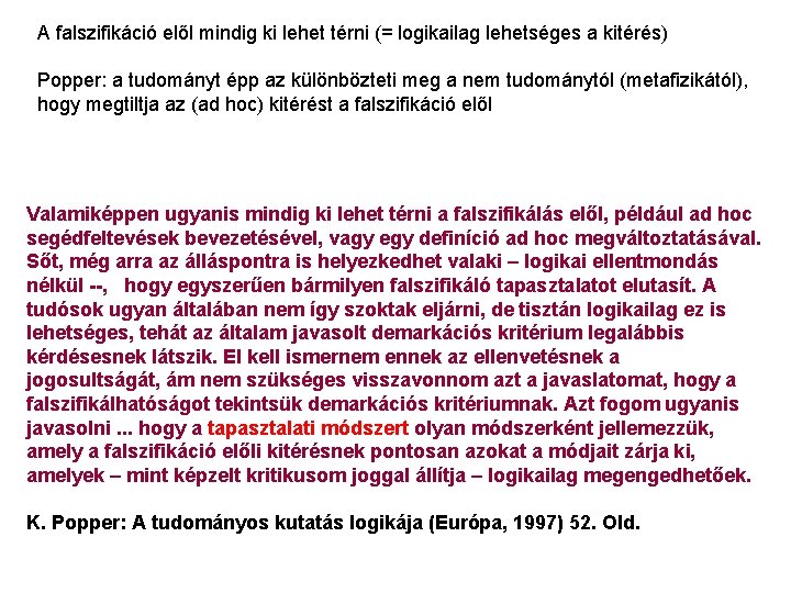 A falszifikáció elől mindig ki lehet térni (= logikailag lehetséges a kitérés) Popper: a