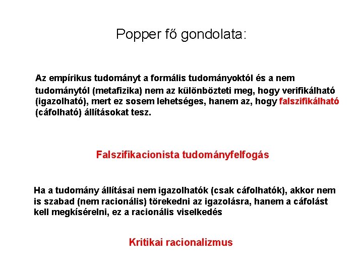 Popper fő gondolata: Az empírikus tudományt a formális tudományoktól és a nem tudománytól (metafizika)