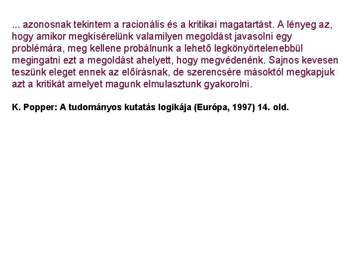 . . . azonosnak tekintem a racionális és a kritikai magatartást. A lényeg az,