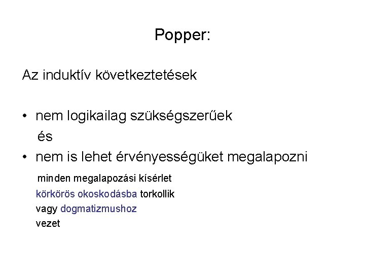 Popper: Az induktív következtetések • nem logikailag szükségszerűek és • nem is lehet érvényességüket