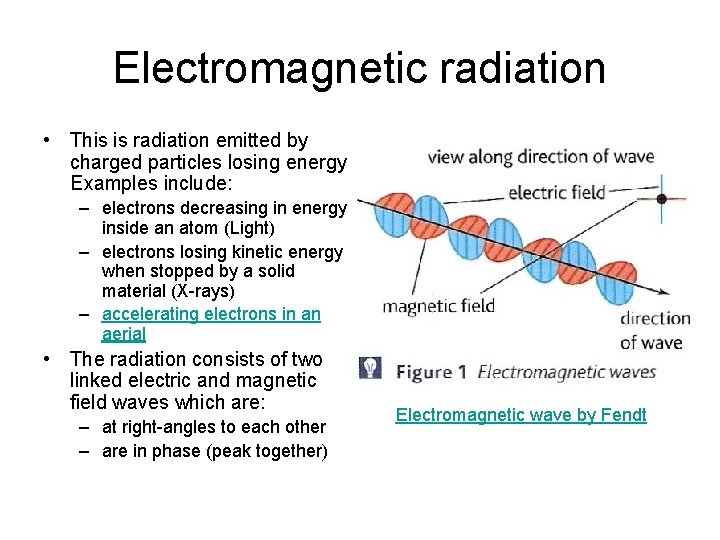 Electromagnetic radiation • This is radiation emitted by charged particles losing energy. Examples include: