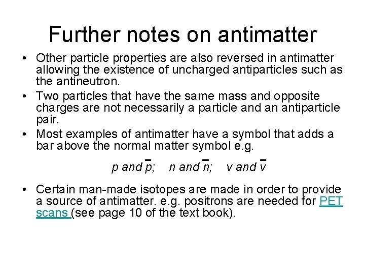 Further notes on antimatter • Other particle properties are also reversed in antimatter allowing