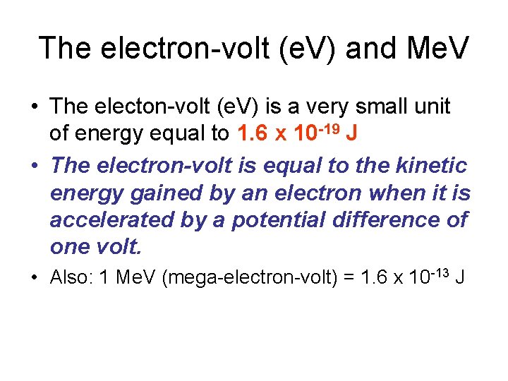 The electron-volt (e. V) and Me. V • The electon-volt (e. V) is a