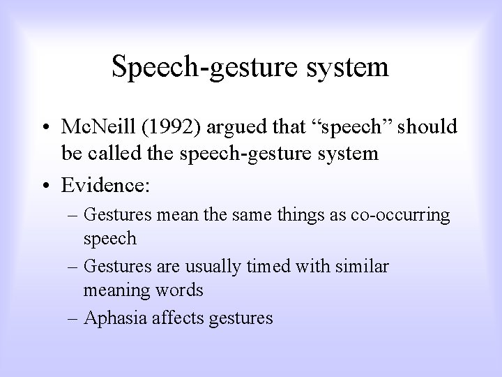 Speech-gesture system • Mc. Neill (1992) argued that “speech” should be called the speech-gesture