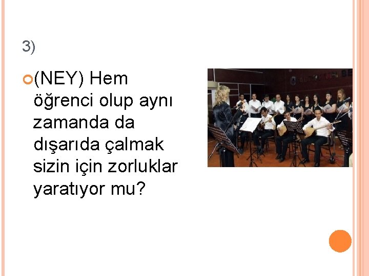 3) (NEY) Hem öğrenci olup aynı zamanda da dışarıda çalmak sizin için zorluklar yaratıyor