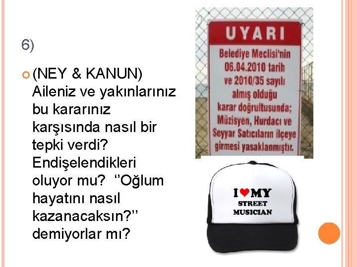 6) (NEY & KANUN) Aileniz ve yakınlarınız bu kararınız karşısında nasıl bir tepki verdi?