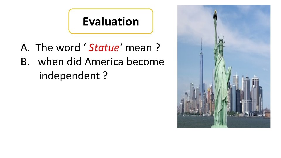 Evaluation A. The word ‘ Statue‘ mean ? B. when did America become independent