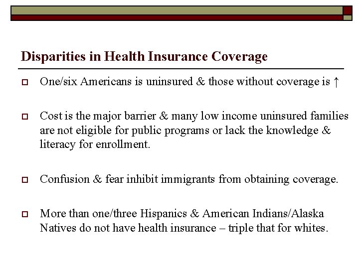 Disparities in Health Insurance Coverage o One/six Americans is uninsured & those without coverage