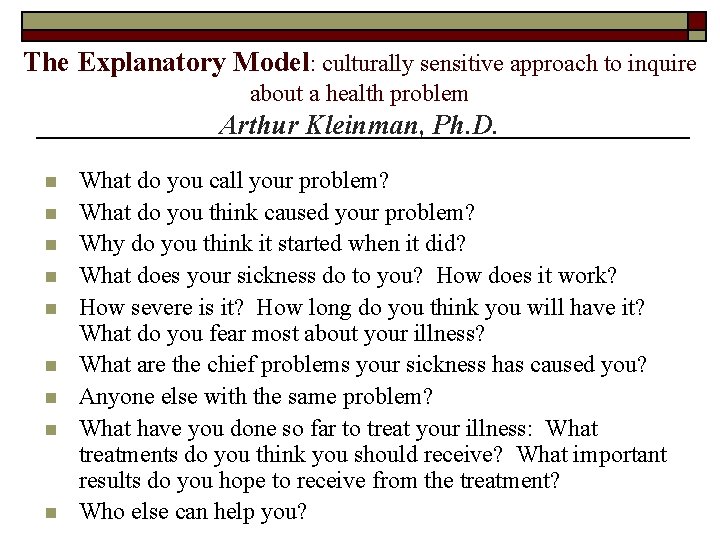 The Explanatory Model: culturally sensitive approach to inquire about a health problem Arthur Kleinman,