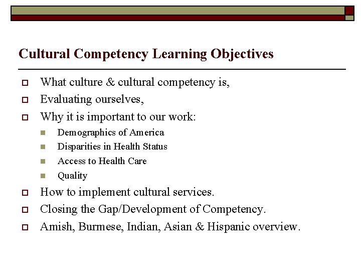 Cultural Competency Learning Objectives o o o What culture & cultural competency is, Evaluating