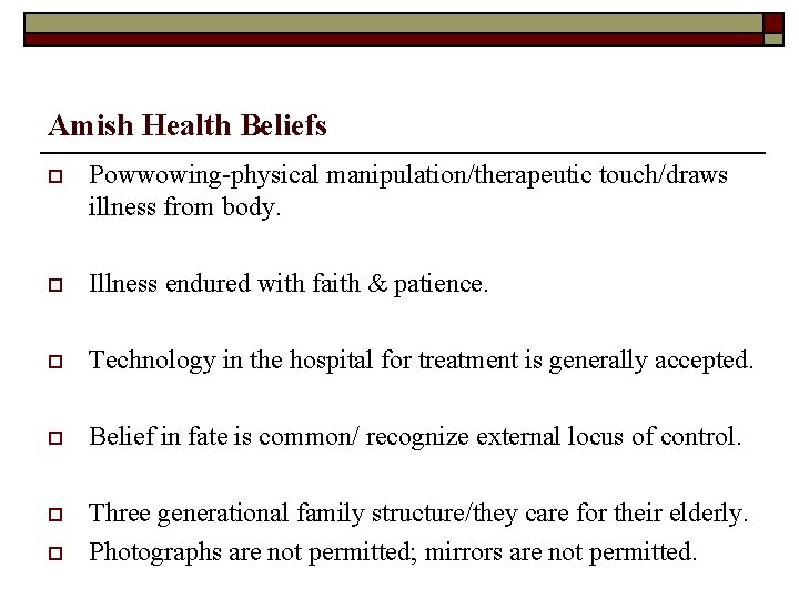 Amish Health Beliefs o Powwowing-physical manipulation/therapeutic touch/draws illness from body. o Illness endured with