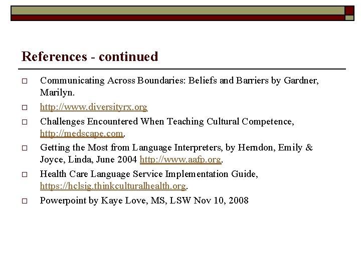 References - continued o o o Communicating Across Boundaries: Beliefs and Barriers by Gardner,