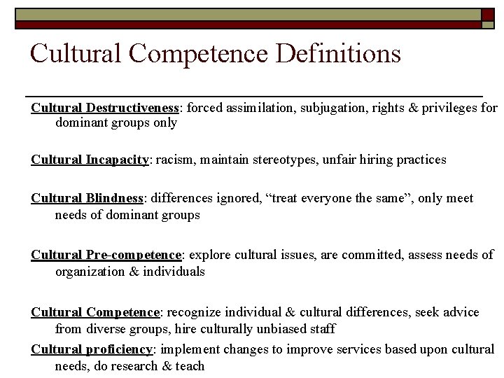 Cultural Competence Definitions Cultural Destructiveness: forced assimilation, subjugation, rights & privileges for dominant groups