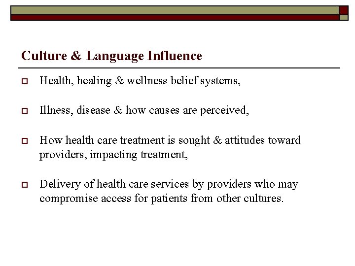 Culture & Language Influence o Health, healing & wellness belief systems, o Illness, disease