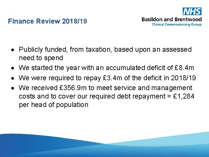 Finance Review 2018/19 Publicly funded, from taxation, based upon an assessed need to spend