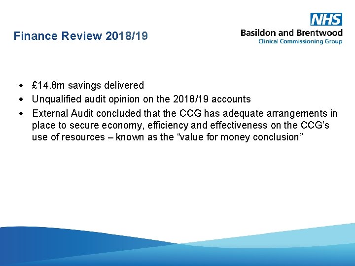 Finance Review 2018/19 £ 14. 8 m savings delivered Unqualified audit opinion on the