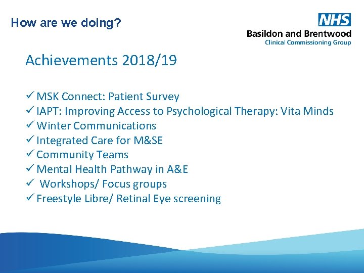 How are we doing? Achievements 2018/19 MSK Connect: Patient Survey IAPT: Improving Access to