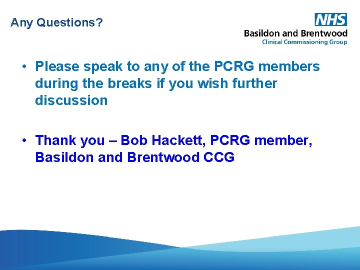 Any Questions? • Please speak to any of the PCRG members during the breaks