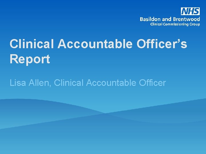 Clinical Accountable Officer’s Report Lisa Allen, Clinical Accountable Officer 