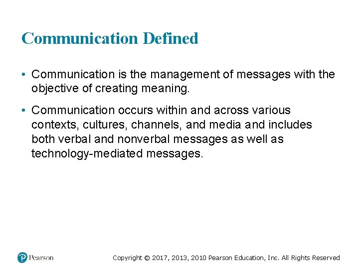 Communication Defined • Communication is the management of messages with the objective of creating