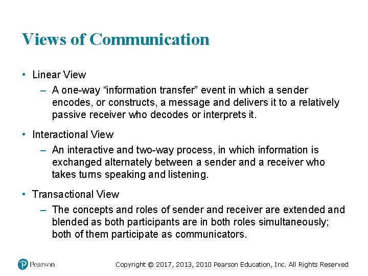 Views of Communication • Linear View – A one-way “information transfer” event in which