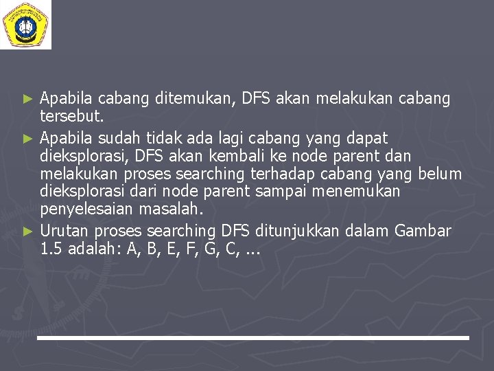 Apabila cabang ditemukan, DFS akan melakukan cabang tersebut. ► Apabila sudah tidak ada lagi