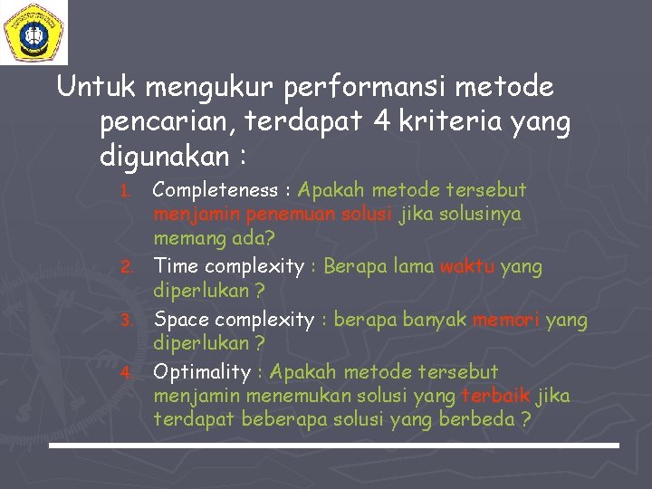 Untuk mengukur performansi metode pencarian, terdapat 4 kriteria yang digunakan : 1. 2. 3.