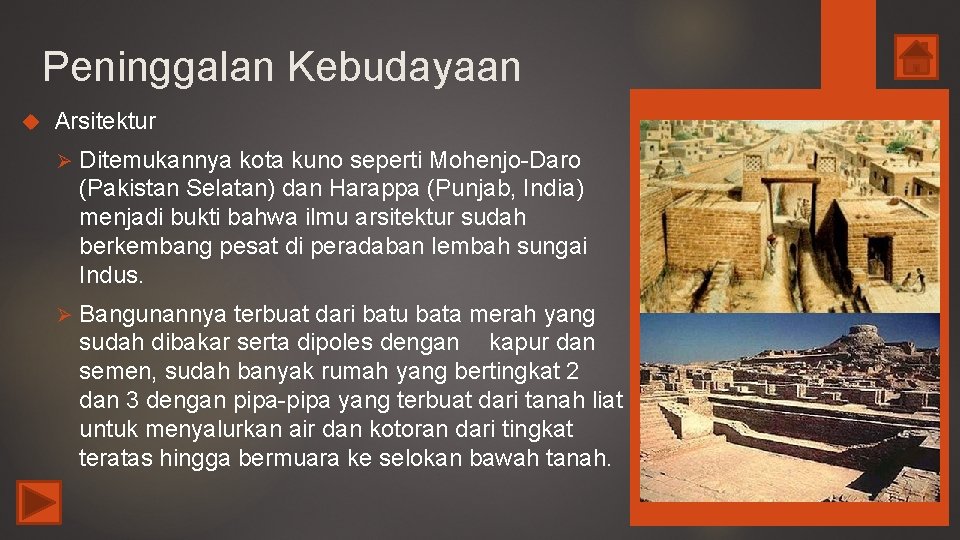 Peninggalan Kebudayaan Arsitektur Ø Ditemukannya kota kuno seperti Mohenjo-Daro (Pakistan Selatan) dan Harappa (Punjab,