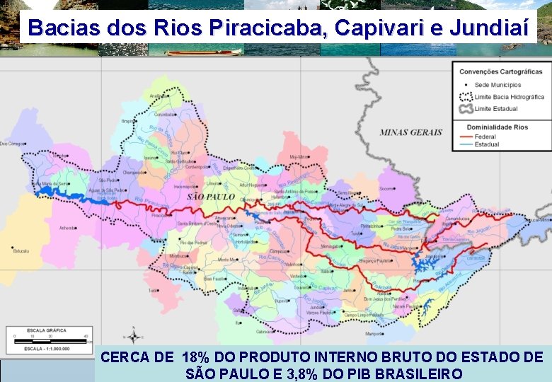 Bacias dos Rios Piracicaba, Capivari e Jundiaí CERCA DE 18% DO PRODUTO INTERNO BRUTO