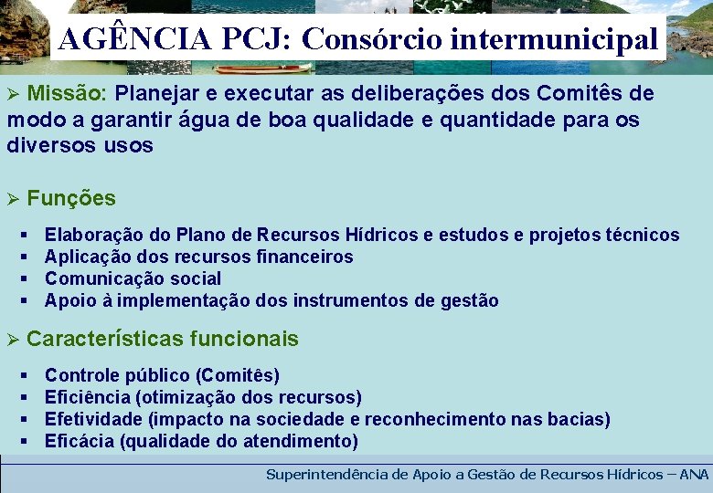 AGÊNCIA PCJ: Consórcio intermunicipal Ø Missão: Planejar e executar as deliberações dos Comitês de