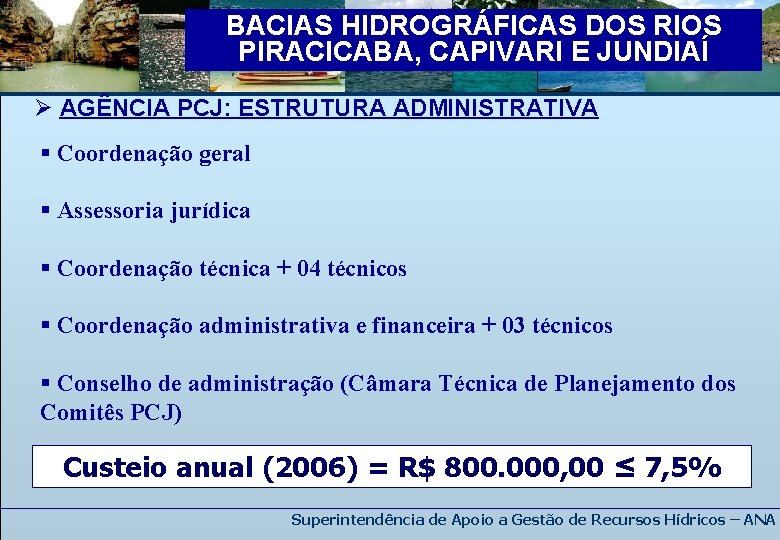 BACIAS HIDROGRÁFICAS DOS RIOS PIRACICABA, CAPIVARI E JUNDIAÍ Ø AGÊNCIA PCJ: ESTRUTURA ADMINISTRATIVA §