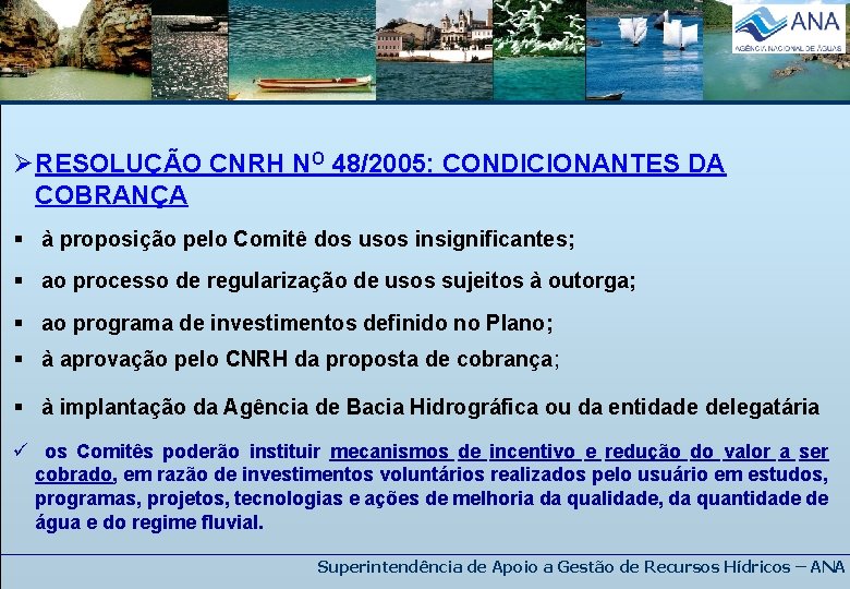 Ø RESOLUÇÃO CNRH NO 48/2005: CONDICIONANTES DA COBRANÇA § à proposição pelo Comitê dos