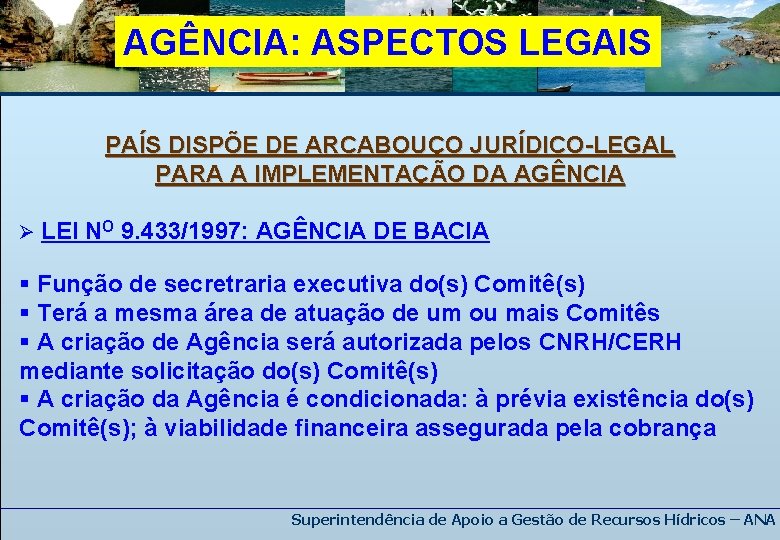 AGÊNCIA: ASPECTOS LEGAIS PAÍS DISPÕE DE ARCABOUÇO JURÍDICO-LEGAL PARA A IMPLEMENTAÇÃO DA AGÊNCIA Ø