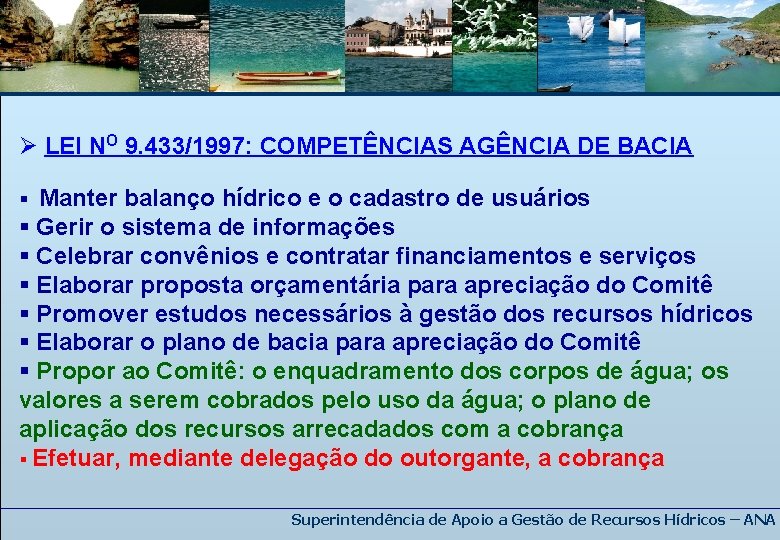 Ø LEI NO 9. 433/1997: COMPETÊNCIAS AGÊNCIA DE BACIA § Manter balanço hídrico e