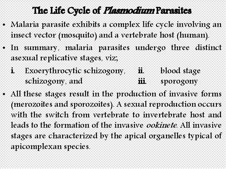 The Life Cycle of Plasmodium Parasites • Malaria parasite exhibits a complex life cycle