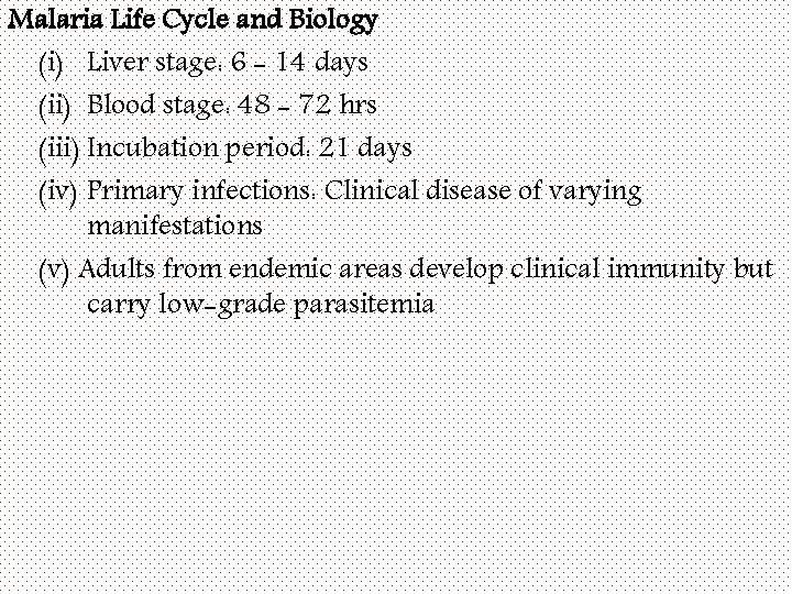 Malaria Life Cycle and Biology (i) Liver stage: 6 - 14 days (ii) Blood