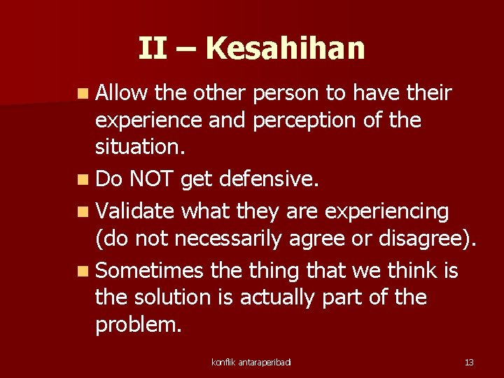 II – Kesahihan n Allow the other person to have their experience and perception