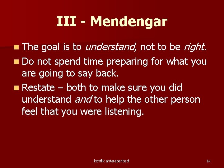 III - Mendengar goal is to understand, not to be right. n Do not