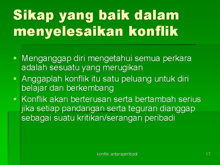 Sikap yang baik dalam menyelesaikan konflik § Menganggap diri mengetahui semua perkara adalah sesuatu