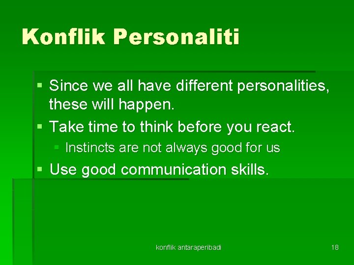 Konflik Personaliti § Since we all have different personalities, these will happen. § Take