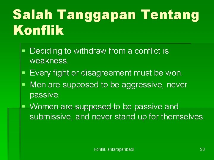 Salah Tanggapan Tentang Konflik § Deciding to withdraw from a conflict is weakness. §