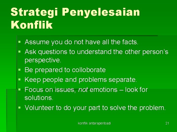Strategi Penyelesaian Konflik § Assume you do not have all the facts. § Ask