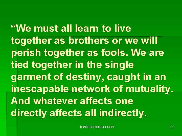 “We must all learn to live together as brothers or we will perish together