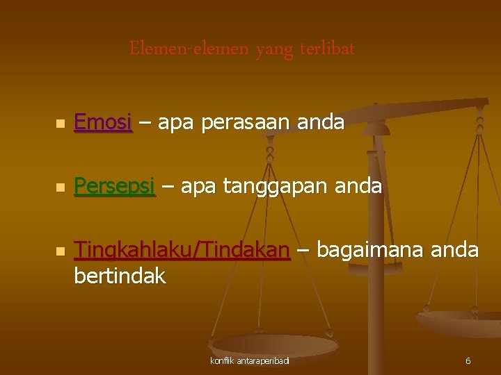 Elemen-elemen yang terlibat n Emosi – apa perasaan anda n Persepsi – apa tanggapan