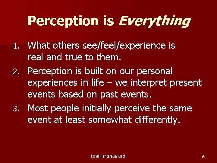 Perception is Everything What others see/feel/experience is real and true to them. 2. Perception