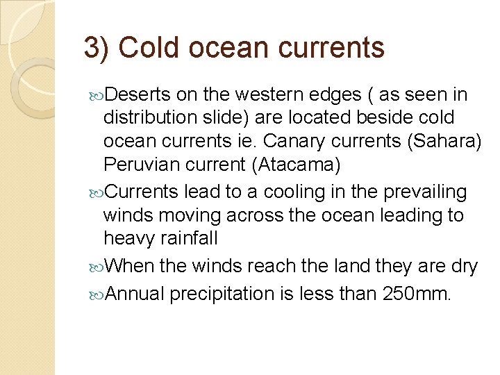 3) Cold ocean currents Deserts on the western edges ( as seen in distribution