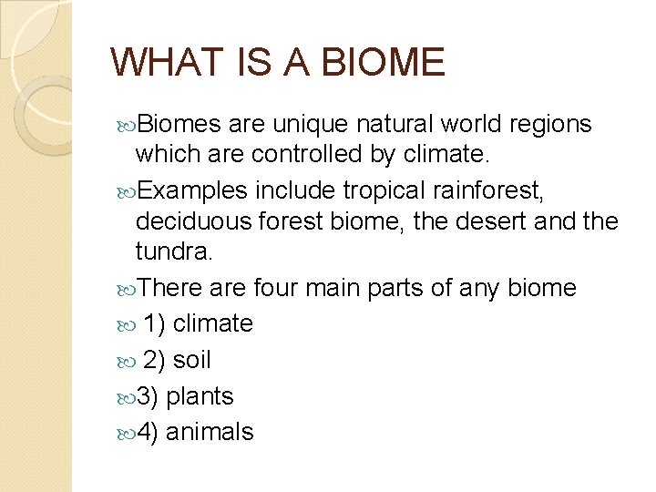 WHAT IS A BIOME Biomes are unique natural world regions which are controlled by